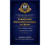 FORMANDO INFLUENCIADORES DEL REINO: Cómo multiplicar impacto y levantar otros en verdad: 10 (Apologética, Cosmovisión y Defensa de la Fe)