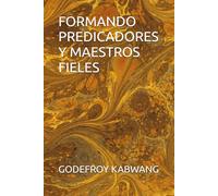 FORMANDO PREDICADORES Y MAESTROS FIELES