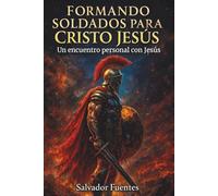 Formando soldados para Cristo Jesús: Un encuentro personal con Jesús