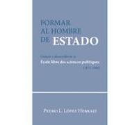 Formar Al Hombre De Estado.génesis Y Desarrollo De La École Libre Des