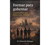 Formar para gobernar: Criterio político para democracias complejas - TOMO II