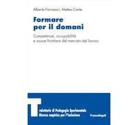 Formare per il domani. Competenze, occupabilità e nuove frontiere del mercato del lavoro (Traiettorie di Pedagogia sperimentale. Ricerca empirica per l’inclusione)