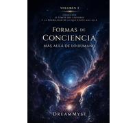 Formas de conciencia más allá de lo humano: Colección El límite del universo y la posibilidad de lo que existe más allá (Volumen 3)