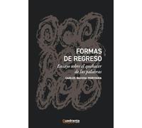 Formas de regreso: Ensayo sobre el quehacer de las palabras