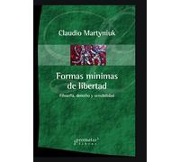 Formas mínimas de libertad: Filosofía, derecho y sensibilidad: 2 (FILOSOFIA E HISTORIA, MARCOS TEORICOS, POLITICOS, SOCIALES Y LINEAS DE PENSAMIENTO V)