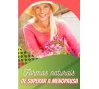 Formas Naturais De Superar A Menopausa (ebook)
