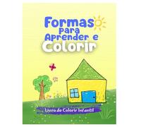 Formas Para Aprender e Colorir: Livro de Colorir Infantil