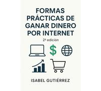 Formas Prácticas de Ganar Dinero por Internet