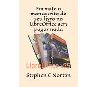 Formate o manuscrito do seu livro no LibreOffice sem pagar nada (Self Publishing at Zero Cost Series)