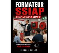 Formateur SSIAP 1, SSIAP 2 , SSIAP 3: Outils, méthodes, cours : un ouvrage complet pour réviser et enseigner