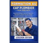 Formation au CAP Plombier pour débutants: Instructions pratiques étape par étape avec Questions et réponses de type examen Installations principales, règles de sécurité