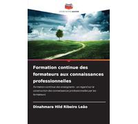 Formation continue des formateurs aux connaissances professionnelles: Formation continue des enseignants : un regard sur la construction des connaissances professionnelles par les formateurs