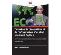 Formation de l'écosystème et de l'infrastructure d'un objet intelligent Partie 1: Transformation innovante de l'écosystème immobilier intelligent en ... interconnectés de contrôle en ligne