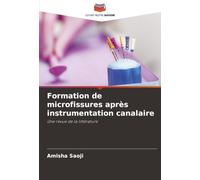 Formation de microfissures après instrumentation canalaire: Une revue de la littérature
