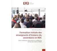 Formation initiale des enseignants d'histoire du secondaire en RDC: Entre ambitions éducatives et réalités du terrain (de 2003 à 2020)