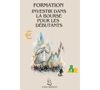 FORMATION INVESTIR DANS LA BOURSE POUR LES DÉBUTANTS: Le guide complet pour débuter pas à pas et réussir dans la bourse.