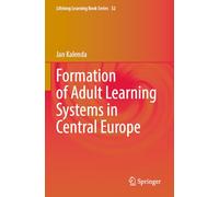 Formation of Adult Learning Systems in Central Europe: 32 (Lifelong Learning Book Series)