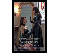 Formation Sissy à Temps Plein: Descente dans la Féminité et le Service