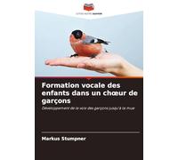 Formation vocale des enfants dans un choeur de garçons: Développement de la voix des garçons jusqu'à la mue