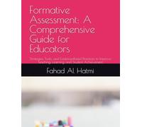 Formative Assessment: A Comprehensive Guide for Educators: Strategies, Tools, and Evidence-Based Practices to Improve Teaching, Learning, and Student Achievement
