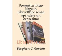Formatta il tuo libro in LibreOffice senza spendere un centesimo (Self Publishing at Zero Cost Series)