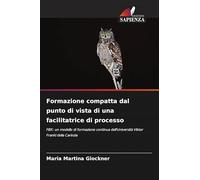 Formazione compatta dal punto di vista di una facilitatrice di processo: FBK: un modello di formazione continua dell'Università Viktor Frankl della Carinzia
