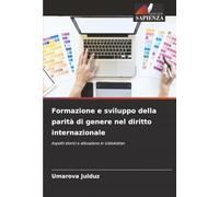 Formazione e sviluppo della parità di genere nel diritto internazionale: Aspetti storici e attuazione in Uzbekistan