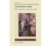 Formazione ibrida. Metodi e strategie per una nuova educazione degli adulti (I territori dell'educazione)