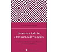 Formazione inclusiva e transizione alla vita adulta. L'esperienza di Università 21 tra educazione, autonomia e cittadinanza (Biblioteca di testi e studi)