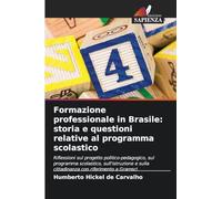 Formazione professionale in Brasile: storia e questioni relative al programma scolastico: Riflessioni sul progetto politico-pedagogico, sul programma ... sulla cittadinanza con riferimento a Gramsci