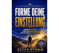 Forme deine Einstellung: Wie du alte Muster durchbrichst, deine innere Haltung stärkst und zu dem Menschen wirst, der du sein willst (Die Einstellungs Serie)