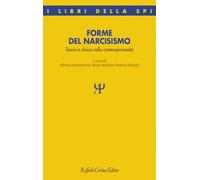 Forme del narcisismo. Teoria e clinica nella contemporaneità (I libri della SPI)