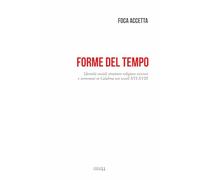 Forme del tempo. Identità sociali strutture religiose vescovi e terremoti in Calabria nei secoli XVI-XVIII