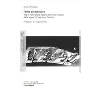 Forme di città nuova. Napoli nella storia italiana dell'«urban design» dalla legge 167 agli anni Ottanta (Storia e storiografia dell'architettura e della città)