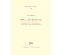 Forme intermedie. Percorsi di cultura visuale nell'opera di Guido Gozzano (Temi e testi)