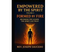 Formed by Fire: Becoming the Leader the Spirit Can Trust: Empowered by the Spirit, Volume 2