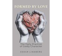 Formed by Love: The Daily Practice of Godly Character