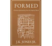 Formed: Christian Spirituality from the Gospel of Mark (The Interior Christian Life Series: Four books exploring the foundations of Christian discipleship)