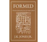 Formed: Christian Spirituality from the Gospel of Mark (The Interior Christian Life Series: Four books exploring the foundations of Christian discipleship)