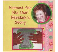 Formed for His Use: Rebekah's Story