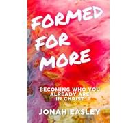 Formed For More: Becoming Who You Already Are in Christ