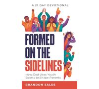 Formed On the Sidelines: How God Uses Youth Sports to Shape Parents | A 21 Day Devotional | A Christian Parent’s Guide to Navigating Pressure, Identity, and Competition in Youth Sports