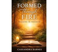 Formed Through Fire: Walking in Freedom