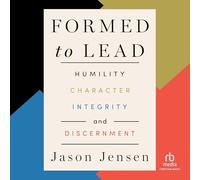 Formed to Lead: Humility, Character, Integrity, and Discernment