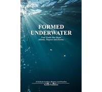 FORMED UNDERWATER: Four Truths that Shape Identity, Purpose, and Destiny
