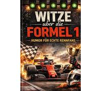 Formel 1 Witzebuch: 200 lustige Witze zu der Formel 1