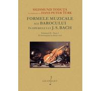 Formele muzicale ale Barocului in operele lui J.S. Bach Vol.2 Tom 1 - Sigismund Toduta