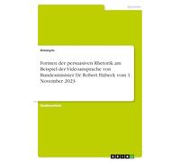 Formen der persuasiven Rhetorik am Beispiel der Videoansprache von Bundesminister Dr. Robert Habeck vom 1. November 2023