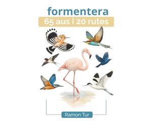 Formentera 65 aus i 20 rutes: Guia il·lustrada per descobrir Formentera a través dels seus camins i els seus ocells