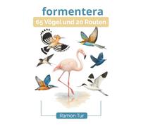 Formentera 65 Vögel und 20 Routen: Illustrierter Reiseführer zur Entdeckung von Formentera über ihre Wege und ihre Vogelwelt